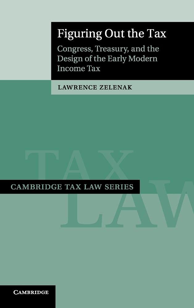 Figuring Out the Tax: Congress, Treasury, and the Design of the Early Modern Income Tax (Cambridge Tax Law Series),Used