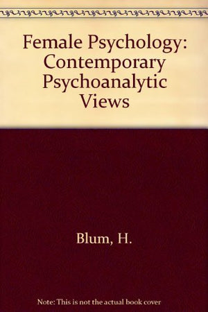 Female Psychology: Contemporary Psychoanalytic Views,Used