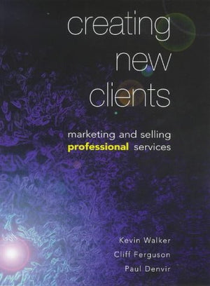 Creating New Clients: Marketing And Selling Professional Services,Used