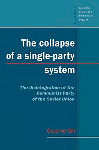 The Collapse of a SingleParty System: The Disintegration of the Communist Party of the Soviet Union (Cambridge Russian, Soviet ,Used