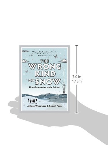 The Wrong Kind of Snow: How the Weather Made Britain,Used