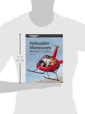 Helicopter Maneuvers Manual: A stepbystep illustrated guide to performing all helicopter flight operations,New