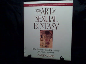 The Art Of Sexual Ecstasy: The Path Of Sacred Sexuality For Western Lovers