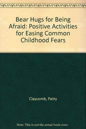 Bear Hugs for Being Afraid: Positive Activities for Easing Common Childhood Fears,Used