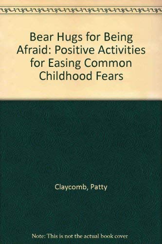 Bear Hugs for Being Afraid: Positive Activities for Easing Common Childhood Fears,Used