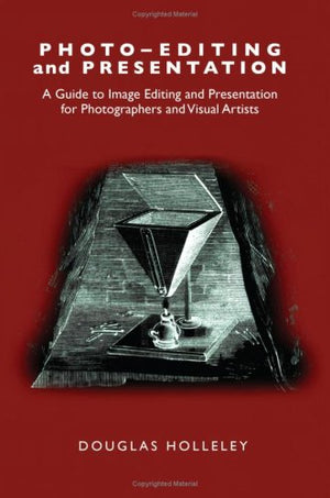 Photoediting And Presentation: A Guide To Image Editing And Presentation For Photographers And Visual Artists (Photodeveloping,New
