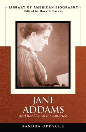 Jane Addams and Her Vision for America (Library of American Biography),New