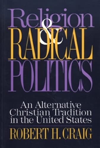 Religion and Radical Politics: An Alternative Christian Tradition in the United States,New