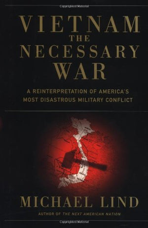 Vietnam the Necessary War: A Reinterpretation of America's Most Disastrous Military Conflict,Used