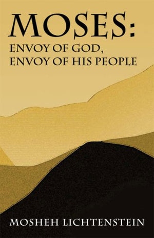 Moses: Envoy Of God, Envoy Of His People: Leadership And Crisis From The Exodus To The Plains Of Moab-new
