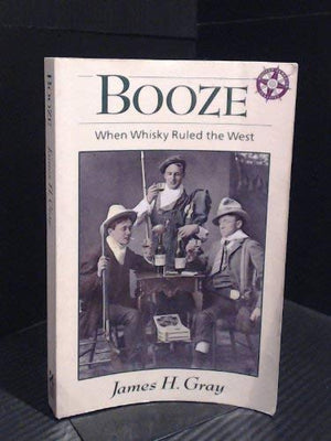 Booze: When Whiskey Ruled the West (Western Canadian Classics),Used