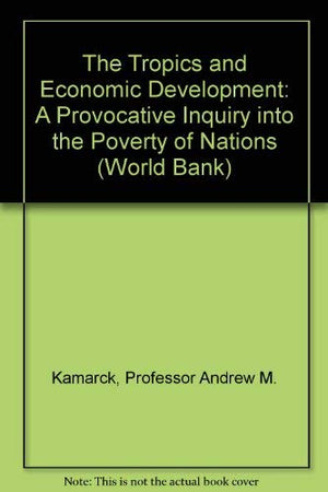 The Tropics And Economic Development: A Provocative Inquiry Into The Poverty Of Nations (World Bank),Used