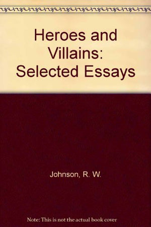Heroes and Villains: Selected Essays,Used