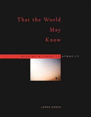 That the World May Know: Bearing Witness to Atrocity,Used