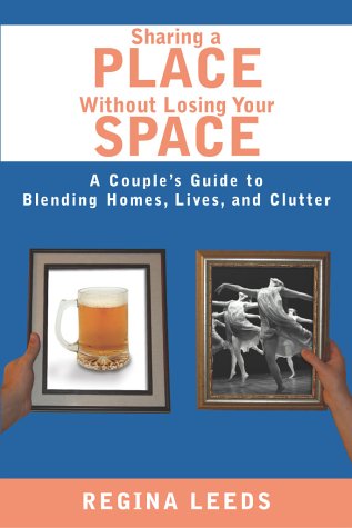 Sharing A Place Without Losing Your Space: A Couple's Guide to Blending Homes, Lives, And Clutter,Used