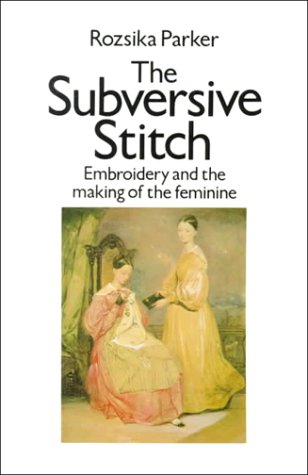 The Subversive Stitch: Embroidery And The Making Of The Feminine,Used