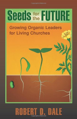 Seeds for the Future: Growing Organic Leaders for Living Churches (TCP Leadership Series),Used