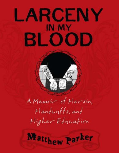 Larceny in My Blood: A Memoir of Heroin, Handcuffs, and Higher Education,Used