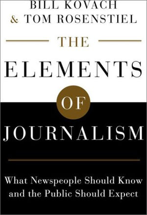 The Elements of Journalism: What Newspeople Should Know and the Public Should Expect,Used