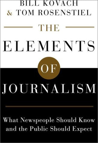 The Elements of Journalism: What Newspeople Should Know and the Public Should Expect,Used