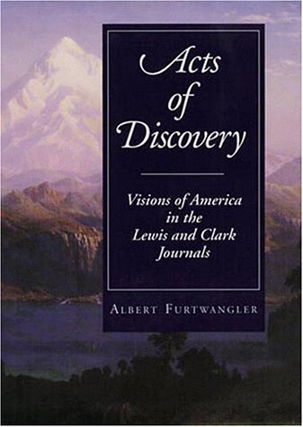 Acts of Discovery: Visions of America in the Lewis and Clark Journals,Used