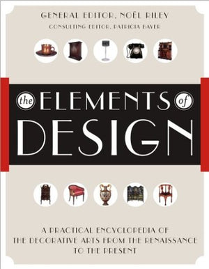 The Elements of Design: A Practical Encyclopedia of the Decorative Arts from the Renaissance to the Present,New