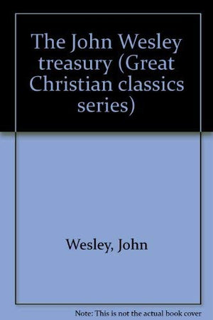 The John Wesley treasury (Great Christian classics series),Used