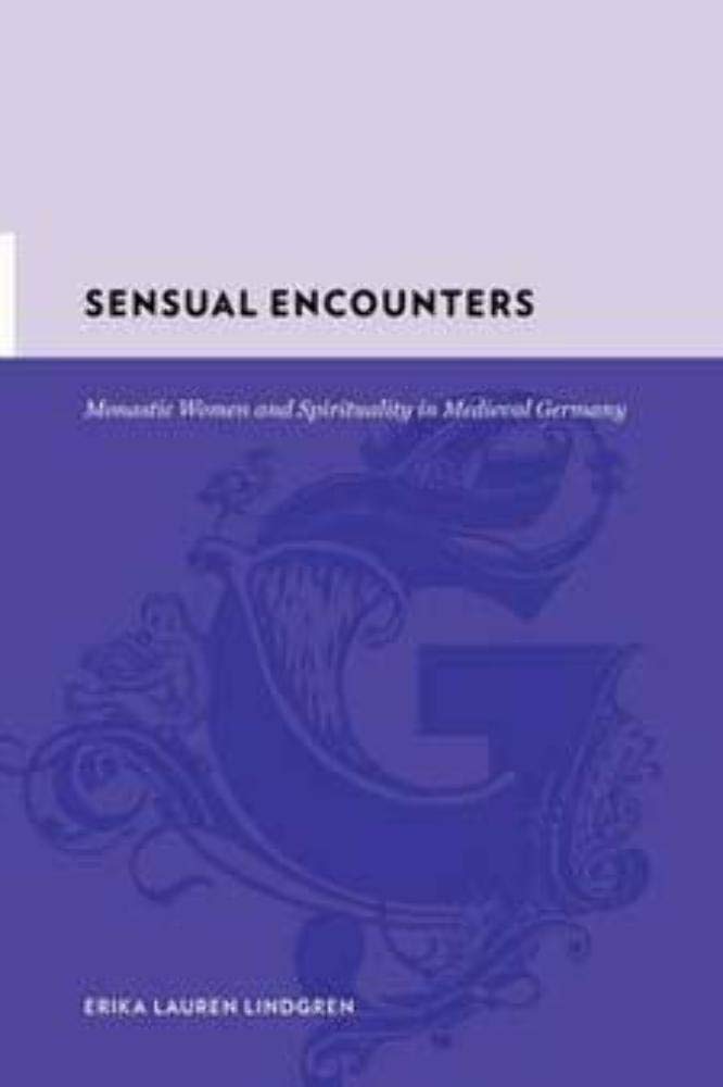 Sensual Encounters: Monastic Women and Spirituality in Medieval Germany (Gutenberge),Used
