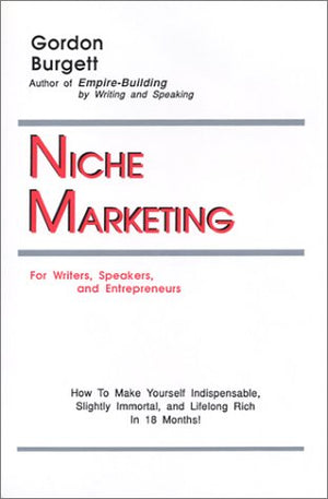 Niche Marketing for Writers, Speakers, and Entrepreneurs: How to Make Yourself Indispensable, Slightly Immortal, and Lifelong Ri,Used