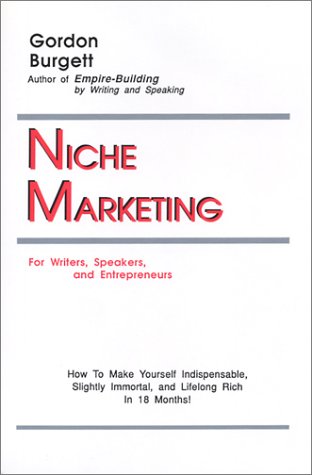 Niche Marketing for Writers, Speakers, and Entrepreneurs: How to Make Yourself Indispensable, Slightly Immortal, and Lifelong Ri,Used