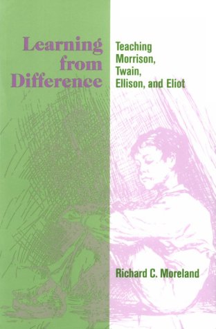 Learning From Difference: Teaching Morrison, Twain, Ellison, And Eliot,Used