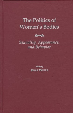 The Politics of Womens Bodies: Sexuality, Appearance, and Behavior