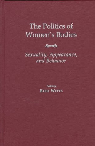 The Politics of Womens Bodies: Sexuality, Appearance, and Behavior