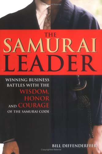 The Samurai Leader: Winning Business Battles With The Wisdom, Honor And Courage Of The Samurai Code,Used