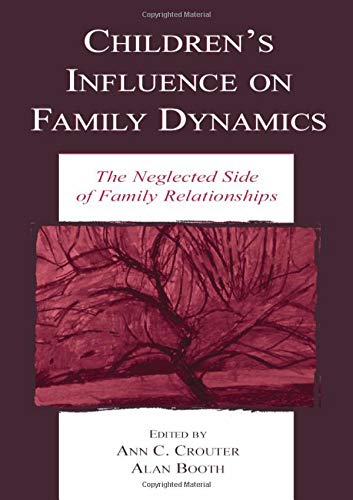 Children'S Influence On Family Dynamics: The Neglected Side Of Family Relationships (Penn State University Family Issues Symposi,Used