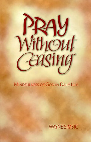 Pray Without Ceasing: Minkfulness of God in Daily Life,Used