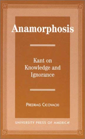 Anamorphosis: Kant and Knowledge and Ignorance,Used