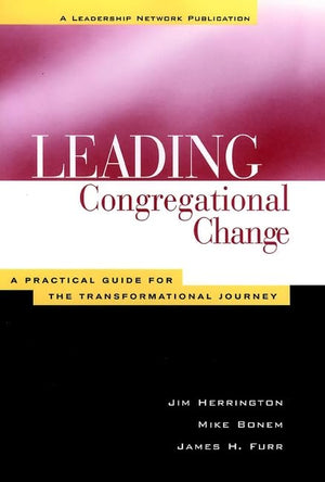 Leading Congregational Change : A Practical Guide for the Transformational Journey,Used