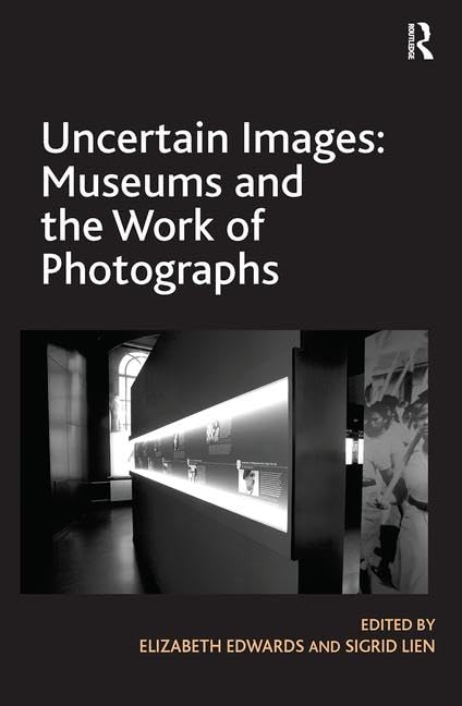 Uncertain Images: Museums And The Work Of Photographs,Used