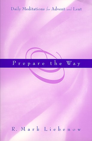 Prepare the Way: Daily Meditations for Advent and Lent,Used