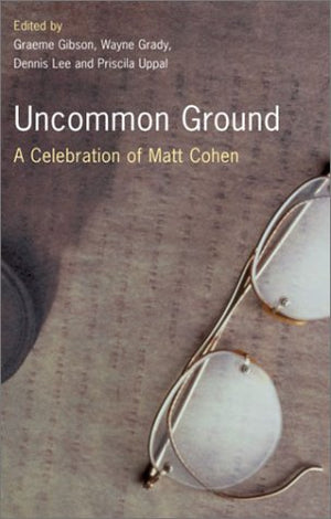 Uncommon Ground: A Celebration of Matt Cohen