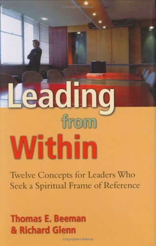 Leading from Within: Twelve Concepts for Leaders Who Seek a Spiritual Frame of Reference