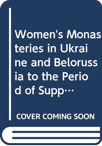 Women's Monasteries in Ukraine and Belorussia to the Period of Suppressions (Orientalia Christiana Analecta),Used