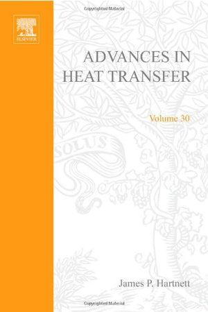 Advances in Heat Transfer: Transport Phenomena in Crystal Growth (Volume 30) (Advances in Heat Transfer, Volume 30),Used