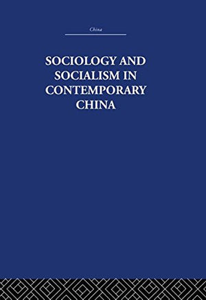 Sociology And Socialism In Contemporary China (China: History, Philosophy, Economics),New
