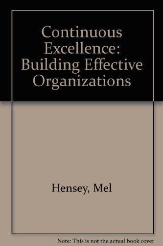 Continuous Excellence: Building Effective Organizations: A Handbook For Managers And Leaders