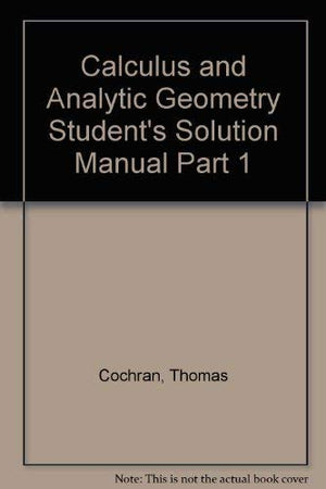 Calculus With Analytic Geometry, Part 1, Student Solutions Manual