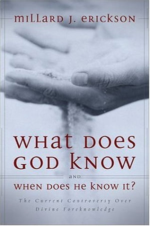 What Does God Know and When Does He Know It? The Current Controversy over Divine Foreknowledge,Used