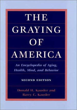 The Graying of America: An Encyclopedia of Aging, Health, Mind, and Behavior (2d ed.),Used