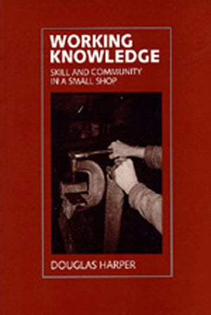 Working Knowledge: Skill And Community In A Small Shop,Used